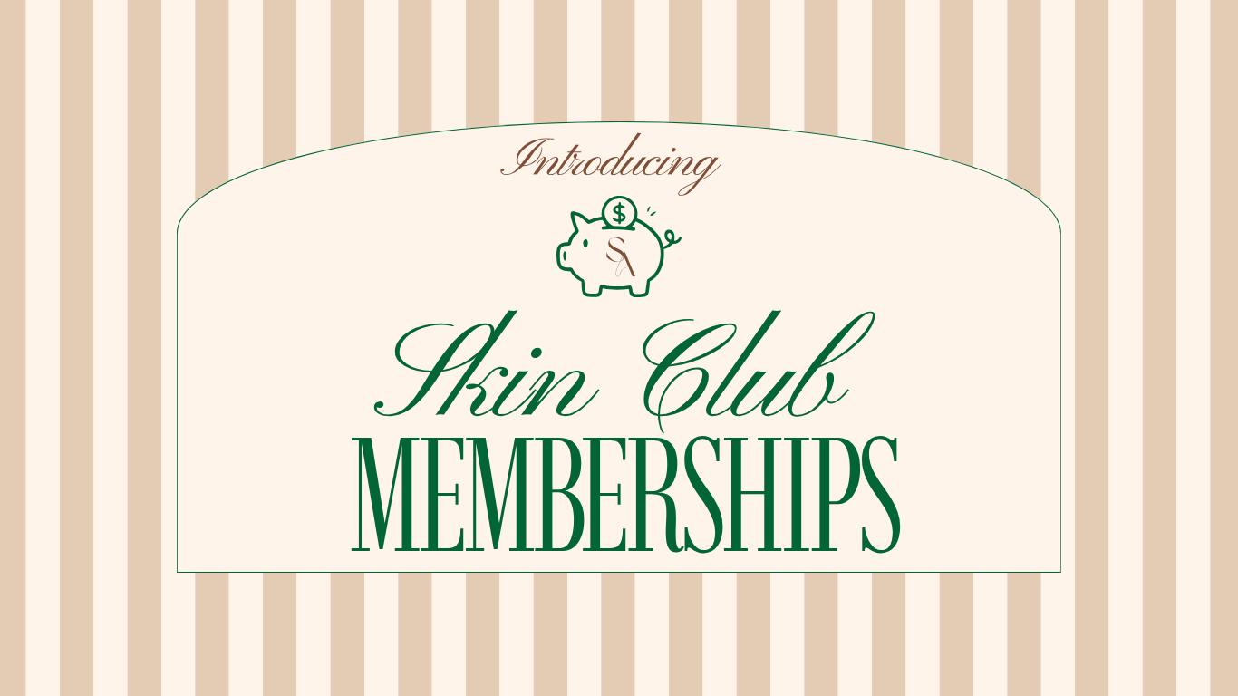 Introducing the Skin Club Memberships